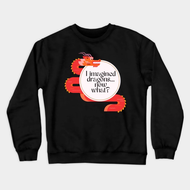 I Imagined Dragons - Funny Crewneck Sweatshirt by My Pet Minotaur